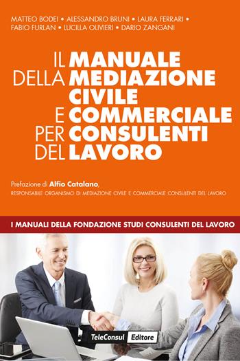 Il manuale della mediazione civile e commerciale per consulenti del lavoro  - Libro TeleConsul 2019, I manuali della Fondazione Studi Consulenti del Lavoro | Libraccio.it