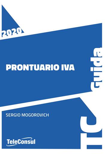 Prontuario IVA. Nuova ediz. - Sergio Mogorovich - Libro TeleConsul 2020, TcGuida | Libraccio.it