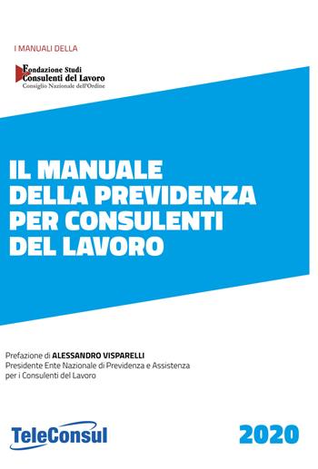 Il manuale della previdenza per consulenti del lavoro. Nuova ediz.  - Libro TeleConsul 2020, TcManuali | Libraccio.it