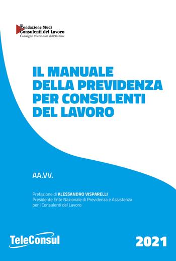 Il manuale della previdenza per consulenti del lavoro. Nuova ediz.  - Libro TeleConsul 2021, TcManuali | Libraccio.it