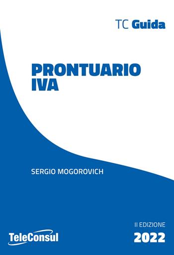 Prontuario IVA - Sergio Mogorovich - Libro TeleConsul 2022, TCGuida | Libraccio.it