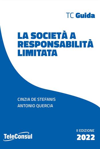 La società a responsabilità limitata. Costituzione, gestione e regime fiscale. Nuova ediz. - Cinzia De Stefanis, Antonio Quercia - Libro TeleConsul 2022 | Libraccio.it