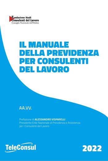 Il manuale della previdenza per consulenti del lavoro. Nuova ediz.  - Libro TeleConsul 2022, TcManuali | Libraccio.it