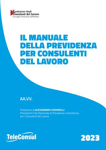 Il manuale della previdenza per consulenti del lavoro  - Libro TeleConsul 2023 | Libraccio.it