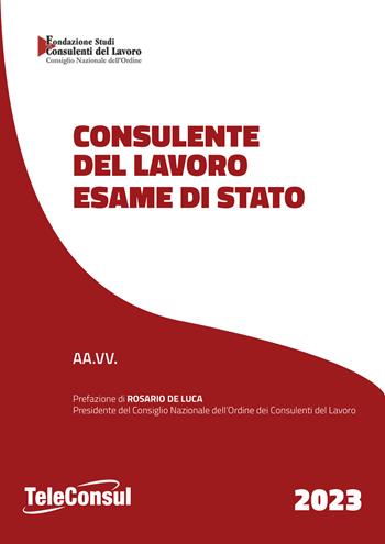 Consulente del lavoro. Esame di Stato  - Libro TeleConsul 2023 | Libraccio.it
