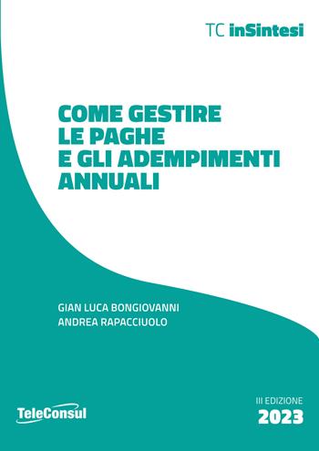 Come gestire le paghe e gli adempimenti annuali - Gian Luca Bongiovanni, Andrea Rapacciuolo - Libro TeleConsul 2023 | Libraccio.it