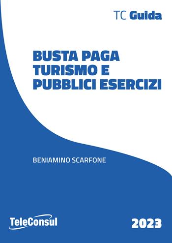 Busta paga. Turismo - Beniamino Scarfone - Libro TeleConsul 2023 | Libraccio.it