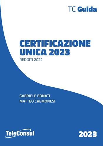 Certificazione unica - Gabriele Bonati - Libro TeleConsul 2023 | Libraccio.it