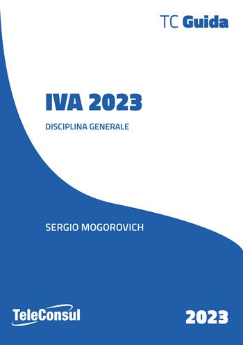 IVA 2023 - Sergio Mogorovich - Libro TeleConsul 2023 | Libraccio.it