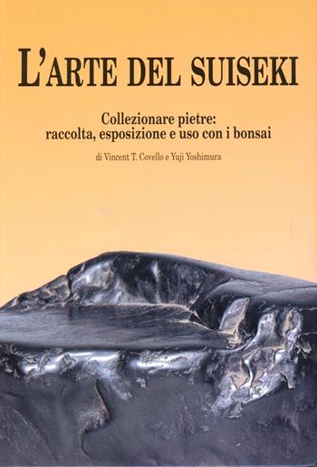 L' arte del suiseki. Collezionare pietre: raccolta, esposizione e uso con i bonsai - Vincent T. Covello, Yuji Yoshimura - Libro Crespi 1994 | Libraccio.it