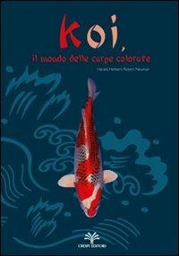 Koi, il mondo delle carpe colorate - Robert Neumair, Herbert Neumair, Harald Neumair - Libro Crespi 2011 | Libraccio.it