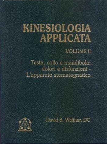 Kinesiologia applicata. Vol. 2: Testa, collo e mandibola: dolori e disfunzioni. L'Apparato stomatognatico. - David S. Walther - Libro Castello Editore 1996 | Libraccio.it