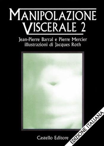 Manipolazione viscerale. Vol. 2 - Jean-Pierre Barral - Libro Castello Editore 1998 | Libraccio.it