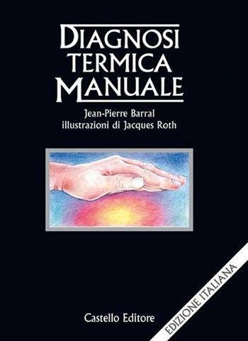 Diagnosi termica manuale - Jean-Pierre Barral - Libro Castello Editore 1999 | Libraccio.it