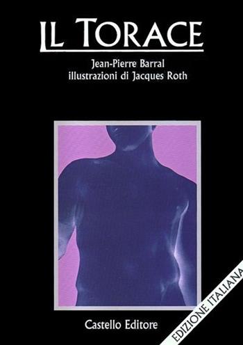 Il torace - Jean-Pierre Barral - Libro Castello Editore 1999 | Libraccio.it
