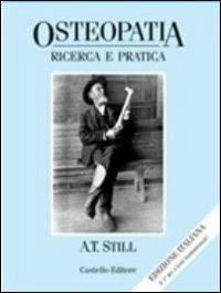 Osteopatia: ricerca e pratica - Andrew T. Still - Libro Castello Editore 2000, Collana A. T. Still | Libraccio.it