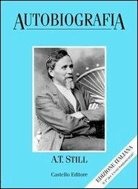 Autobiografia - Andrew T. Still - Libro Castello Editore 2000, Collana A. T. Still | Libraccio.it