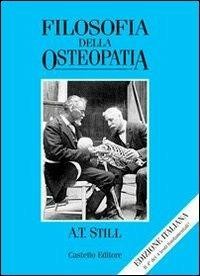 Filosofia dell'osteopatia - Andrew T. Still - Libro Castello Editore 2000, Collana A. T. Still | Libraccio.it