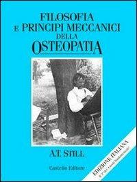 Filosofia e principi meccanici dell'osteopatia - Andrew T. Still - Libro Castello Editore 2000, Collana A. T. Still | Libraccio.it