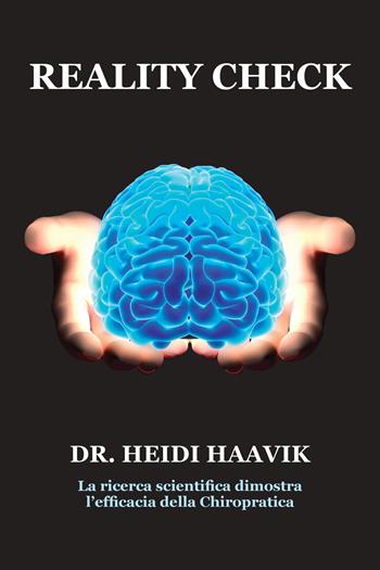 Reality check. La ricerca scientifica dimostra l'efficacia della chiropratica - Heidi Haavik - Libro Castello Editore 2018 | Libraccio.it