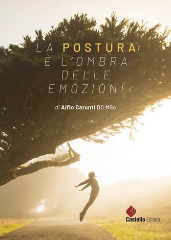La postura è l'ombra delle emozioni - Alfio Caronti - Libro Castello Editore 2019 | Libraccio.it