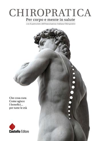Chiropratica. Per corpo e mente in salute  - Libro Castello Editore 2021 | Libraccio.it