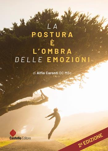 La postura è l'ombra delle emozioni - Alfio Caronti - Libro Castello Editore 2023 | Libraccio.it