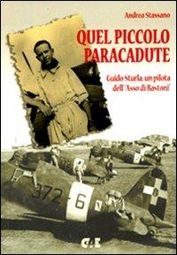 Quel piccolo paracadute. Guido Sturla, un pilota dell'«Asso di Bastoni» - Andrea Stassano - Libro Giorgio Apostolo Editore 2008 | Libraccio.it