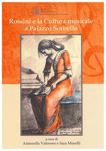 Rossini e la cultura musicale a Palazzo Sorbello  - Libro Fondazione Ranieri di Sorbello 2018 | Libraccio.it