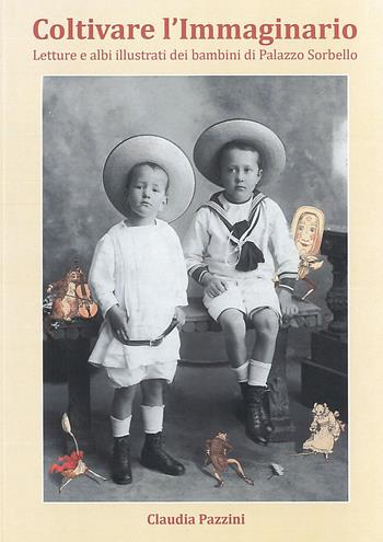 Coltivare l'immaginario. Letture e albi illustrati dei bambini di Palazzo Sorbello. Catalogo della mostra (Perugia, 24 maggio-7 dicembre 2019). Ediz. illustrata - Claudia Pazzini - Libro Fondazione Ranieri di Sorbello 2019 | Libraccio.it