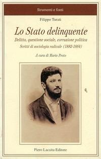 Lo stato delinquente. Delitto, questione sociale, corruzione politica. Scritti di sociologia radicale - Filippo Turati - Libro Lacaita 2006, Strumenti e fonti | Libraccio.it