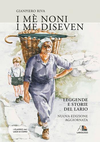 I mè noni i me diseven. Leggende e storie dell'alto Lario e dintorni - Gianpiero Riva - Libro Editrice Lariologo 2009 | Libraccio.it