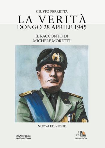La verità. Dongo 28 aprile 1945 - Giusto Perretta - Libro Editrice Lariologo 2011 | Libraccio.it