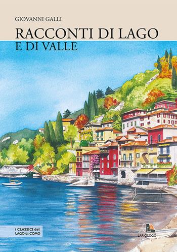 Racconti di lago (e di valle) - Giovanni Galli - Libro Editrice Lariologo 2012 | Libraccio.it