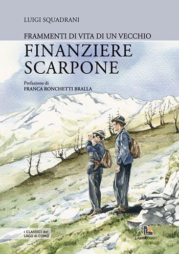 Frammenti di vita di un vecchio finanziere scarpone - Luigi Squadrani - Libro Editrice Lariologo 2023 | Libraccio.it