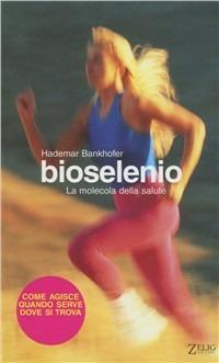 Bioselenio. La molecola della salute - Hademar Bankhofer - Libro Zelig 2000, Futura | Libraccio.it