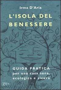 L' isola del benessere. Guida pratica per una casa sana, ecologica e sicura - Irma D'Aria - Libro Zelig 1999, Futura | Libraccio.it