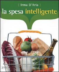 La spesa intelligente - Irma D'Aria - Libro Zelig 2001, Futura | Libraccio.it