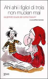 Ahi ahi i figliol di troia non muoian mai. La grande scuola dei comicci toscani  - Libro Zelig 2001, Hellzapoppin | Libraccio.it