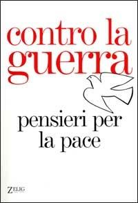 Contro la guerra. Pensieri per la pace  - Libro Zelig 2001, Futura | Libraccio.it
