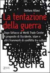 La tentazione della guerra. Dopo l'attacco al World Trade Center. A proposito di Occidente, Islam e altri frammenti di conflitto tra culture