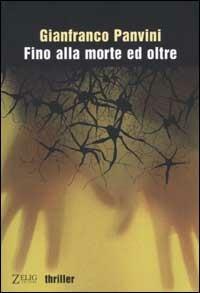 Fino alla morte ed oltre - Gianfranco Panvini - Libro Zelig 2002, Le vele | Libraccio.it