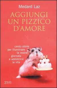 Aggiungi un pizzico d'amore - Medard Laz - Libro Zelig 2003, Futura | Libraccio.it