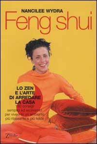 Feng shui. Lo Zen e l'arte di arredare la casa - Nancilee Wydra - Libro Zelig 2003, Futura | Libraccio.it