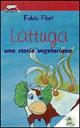 Lattuga. Una storia vegetariana - Fulvio Fiori - Libro L'Isola dei Ragazzi 2002 | Libraccio.it