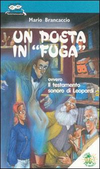 Un poeta in «fuga». Ovvero il testamento sonoro di Leopardi - Mario Brancaccio - Libro L'Isola dei Ragazzi 2003, La bottega dell'arte teatro scuola | Libraccio.it