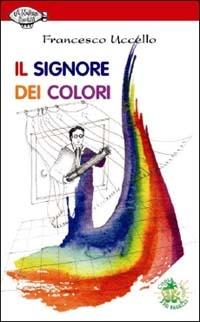 Il signore dei colori - Francesco Uccello - Libro L'Isola dei Ragazzi 2004, La nostra storia | Libraccio.it