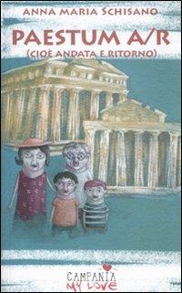 Paestum A/R (cioè andata e ritorno) - Anna M. Schisano - Libro L'Isola dei Ragazzi 2007, Campania my love | Libraccio.it