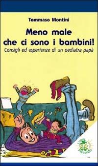 Meno male che ci sono i bambini! Consigli ed esperienze di un pediatra papà - Tommaso Montini - Libro L'Isola dei Ragazzi 2004, Informadulti | Libraccio.it
