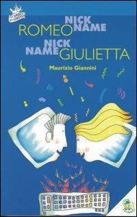 Nickname Romeo. Nickname Giulietta - Maurizio Giannini - Libro L'Isola dei Ragazzi 2005, La bottega della fantasia | Libraccio.it